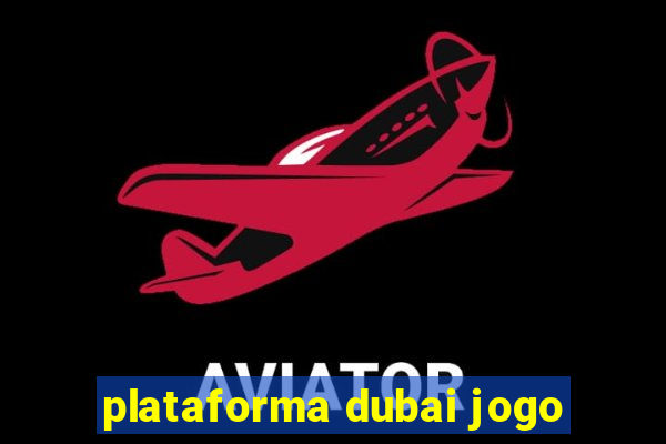 plataforma dubai jogo